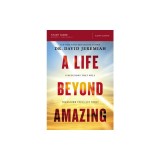A Life Beyond Amazing Study Guide: Nine Decisions That Will Transform Your Life Today