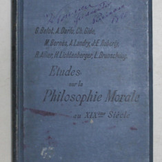 ETUDES SUR LA PHILOSOPHIE MORALE AU XIXe SIECLE - LECONS PROFESEES par G. BELOT ...L. BRUNSCHVICG , 1904 , PREZINTA INSEMNARI CU STILOUL *