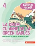 La drum cu Anne de la Green Gables: caiet de lucru pentru vacanta de vara: clasa a 4-a: poveste de vacanta