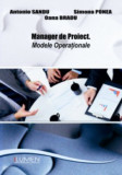 Manager de proiect. Modele operationale - Antonio SANDU, Simona PONEA, Oana BRADU