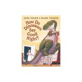 How Do Dinosaurs Say Good Night?