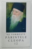 NE VORBESTE PARINTELE CLEOPA , VOLUMUL 12 , aparuta 2004