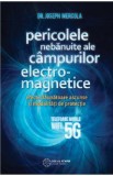 Pericolele nebanuite ale campurilor electro-magnetice - Joseph Mercola