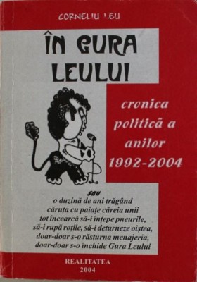 In gura leului. Cronica politica a anilor 1992-2004 Vol. I - Corneliu Leu foto