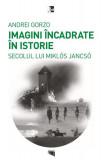 Imagini &icirc;ncadrate &icirc;n Istoria secolului lui Mikl&oacute;s Jancs&oacute; - Paperback brosat - Andrei Gorzo - Tact