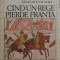 Maurice Druon - C&icirc;nd un rege pierde Franta ( REGII BLESTEMAȚI vol. IV )