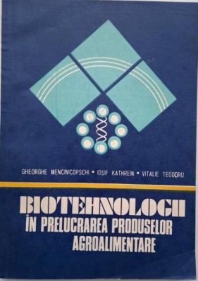 Biotehnologii in prelucrarea produselor agroalimentare &amp;ndash; Gheorghe Mencinicopschi foto