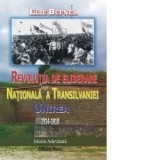 Revolutia Nationala de Eliberare a Transilvaniei - Unirea 1914 -1918 - Elie Bufnea