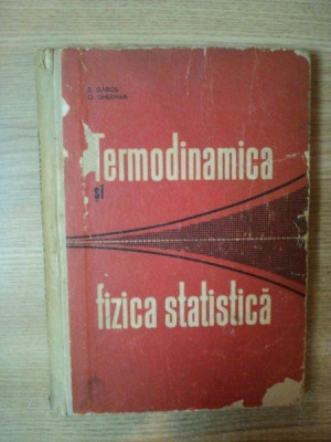 TERMODINAMICA SI FIZICA STATISTICA de Z. GABOS , O. GHERMAN , Bucuresti 1964 foto