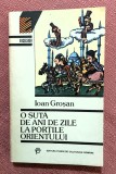 O suta de ani de zile la portile Orientului. Editura Fundatiei Culturale Romane, 1992 - Ioan Grosan
