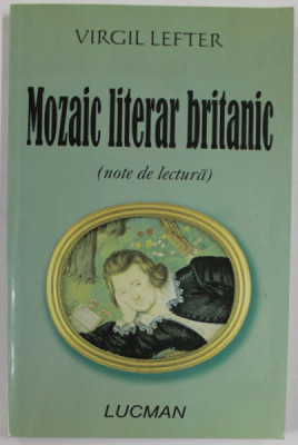 MOZAIC LITERAR BRITANIC ( NOTE DE LECTURA ) de VIRGIL LEFTER , 2005 , DEDICATIE * foto
