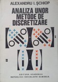 Analiza Metodelor de Discretizare - Alexandru Schiopu, 1978, Editura Academiei Romane, Matematica, 182 Pagini