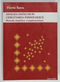 ANALIZA DATELOR IN CERCETAREA PSIHOLOGICA , METODE STATISTICE COMPLEMENTARE de FLORIN SAVA , 2004, DEDICATIE * , SUBLINIATA *