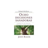 Ocho Decisiones Sanadoras: Liberese de Sus Heridas, Complejos y Malos Habitos = Life's Healing Choices