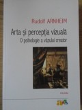 ARTA SI PERCEPTIA VIZUALA. O PSIHOLOGIE A VAZULUI CREATOR-RUDOLF ARNHEIM-355321