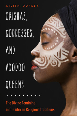 Orishas, Goddesses, and Voodoo Queens: The Divine Feminine in the African Religious Traditions foto
