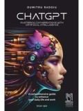 Cumpara ieftin ChatGPT. Mastering conversations with artificial intelligence. A comprehensive guide to enhance your daily life and work/Dumitru Radoiu