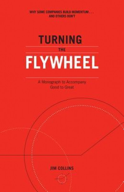 Turning the Flywheel: A Monograph to Accompany Good to Great