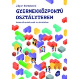 Gyermekk&ouml;zpont&uacute; oszt&aacute;lyterem - Innovat&iacute;v m&oacute;dszerek az oktat&aacute;sban - Z&aacute;gon Bertalann&eacute;