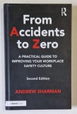 FROM ACCIDENTS TO ZERO - A ..GUIDE TO IMPROVING YOUR WORKPLACE SAFETY CULTURE by ANDREW SHARMAN , 2016 , DEFECT COPERTA SPATE
