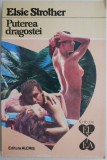 Puterea dragostei - Elsie Strother, Roman de Dragoste, Carte Beletristica - Noua sau Anticariat