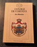 Consilii de coroana - Ion Mamina, Ed. Enciclopedica, 1997, Carte Istorie