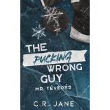 The Pucking Wrong Guy - Mr. T&eacute;ved&eacute;s - (K&uuml;l&ouml;nleges kiad&aacute;s) - C. R. Jane