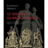 Az irredenta szobrok mesterei - Ludmann Mih&aacute;ly, 2020