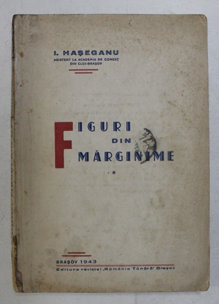 FIGURI DIN MARGINIME de I. HASEGANU ,BRASOV,1943,