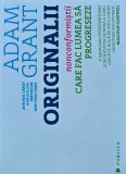 Originalii. Noncomformistii care fac lumea sa progreseze - 2016 - Adam Grant (X241), Publica