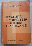 Revolutia 1848-1849 Nordul Transilvaniei - Aurel Vaida, Editura Univers Enciclopedic 2004, 478 Pagini - Carte Istorie