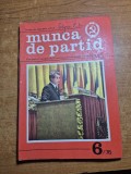 revista munca de partid - iunie 1976 - revista a comitetului central al partidului comunist roman