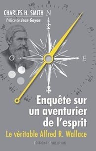 Enquete sur un aventurier de l&#039;esprit Le veritable Alfred R. Wallace / Charles H. Smith