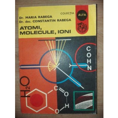 Atomi, molecule, ioni- Maria Rabega, Constantin Rabega