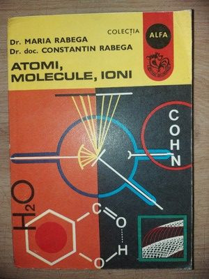 Atomi, molecule, ioni- Maria Rabega, Constantin Rabega