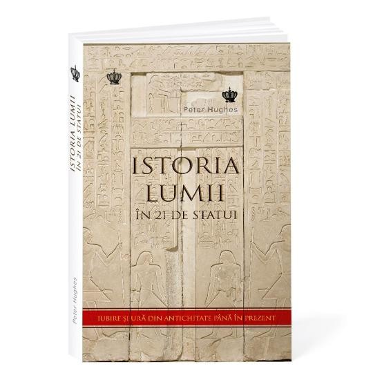 Iubire si ura sau Istoria lumii in 21 de statui &ndash; Peter Hughes