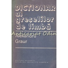 Dictionar Al Greselilor De Limba - Alexandru Graur