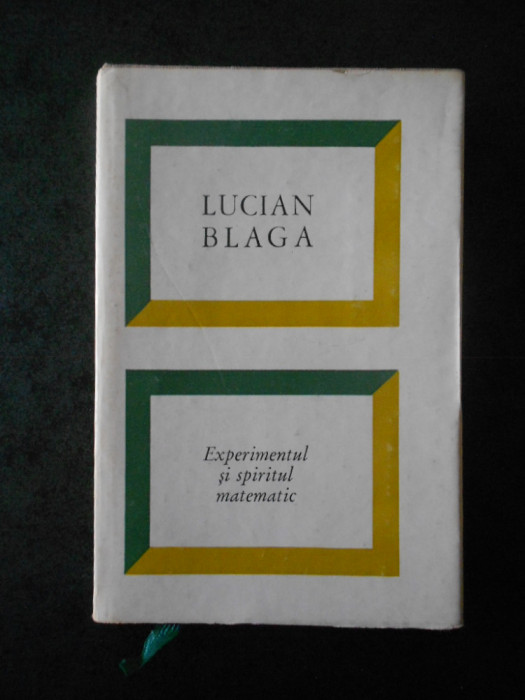 LUCIAN BLAGA - EXPERIMENTUL SI SPIRITUL MATEMATIC (1969, editie cartonata)