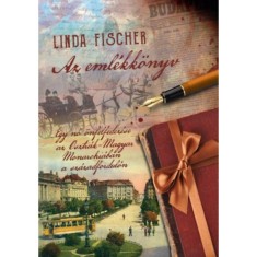 Az eml&eacute;kk&ouml;nyv - Egy nő &ouml;nfelfedez&eacute;se az Osztr&aacute;k-Magyar Monarchi&aacute;ban a sz&aacute;zadfordul&oacute;n - Linda Fischer