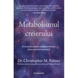 Metabolismul creierului. O noua abordare a sanatatii mintale, de la cauza la tratament - Dr. Christopher M. Palmer