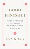 Good Fengshui: A Step-By-Step Guide to Creating Balance and Harmony in Your Home