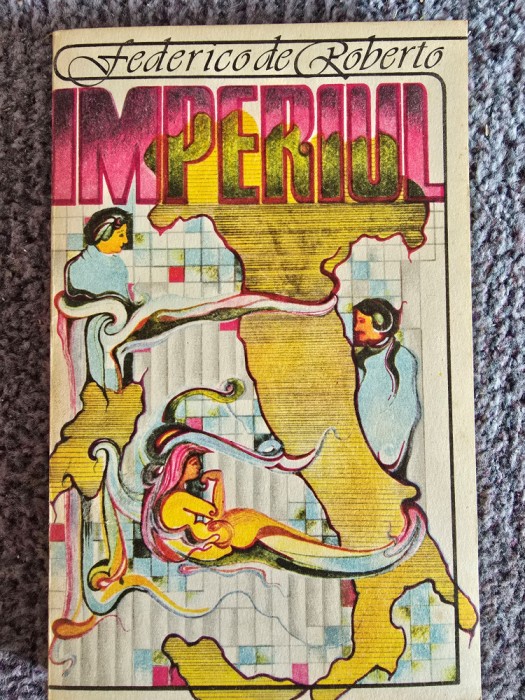 Federico de Roberto - Imperiul (Editura Univers, 1984), 264 pagini, stare buna