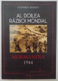 AL DOILEA RAZBOI MONDIAL , NORMANDIA , 1944 de STEPHEN BADSEY , 2015