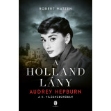 A holland l&aacute;ny - Audrey Hepburn a II. vil&aacute;gh&aacute;bor&uacute;ban - Robert Matzen