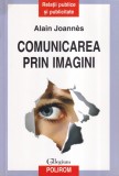 Alain Joannes - Comunicarea prin imagini. Relatii publice si publicitate