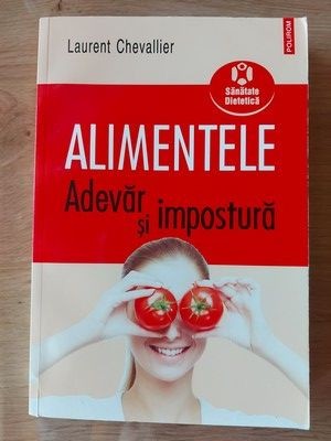 Alimentele: Adevar si impostura- Laurent Chevallier foto