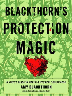 Blackthorn&amp;#039;s Protection Magic: A Witch&amp;#039;s Guide to Mental and Physical Self-Defense foto