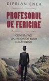 Ciprian Enea - Profesorul de fericire (Editia: 2014)