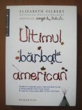 Ultimul barbat american - Elizabeth Gilbert, Humanitas, 2009, Roman
