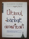 Elizabeth Gilbert - Ultimul barbat american